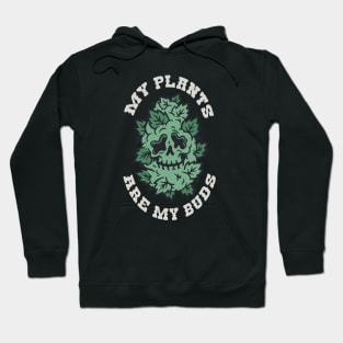 My Plants Are My Buds // Funny Gardening Skull Hoodie